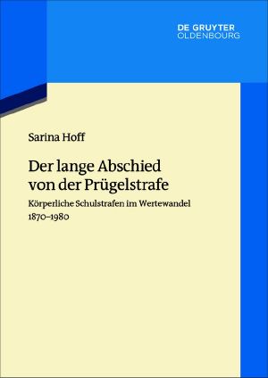 Der lange Abschied von der Prügelstrafe · Körperliche Schulstrafen im Wertewandel 1870–1980