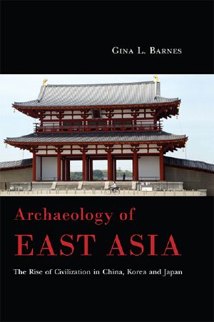 Archaeology of East Asia · the Rise of Civilization in China, Korea and Japan