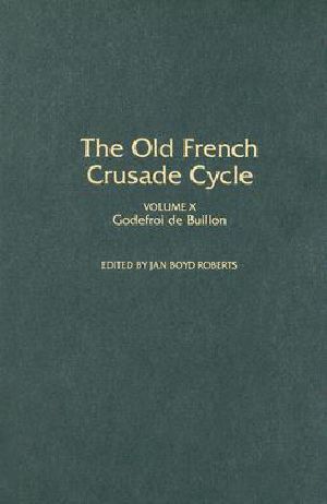 Godefroi De Buillon · Volume X of the Old French Crusade Cycle