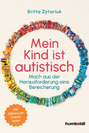 Mein Kind ist autistisch · Mach aus der Herausforderung eine Bereicherung