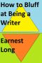 How to Bluff at Being a Writer