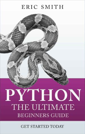 Python · The Ultimate Beginners Guide · Start Coding Today