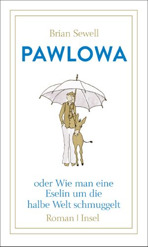 Pawlowa · oder Wie man eine Eselin um die halbe Welt schmuggelt