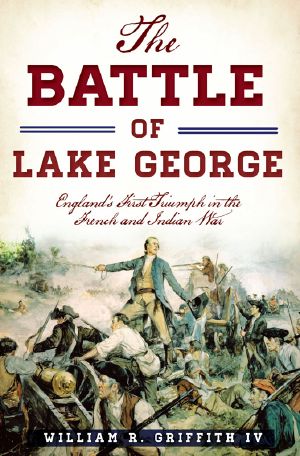 The Battle of Lake George · England's First Triumph in the French and Indian War (Military)