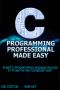 C Programming Professional Made Easy 2nd Edition · Expert C Programming Language Success In A Day For Any Computer User! (C Programming, C++programming, ... Developers, Coding, CSS, Java, PHP)