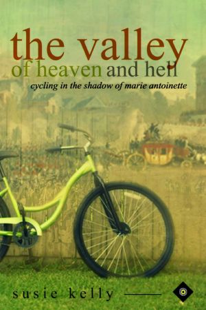 The Valley Of Heaven And Hell · Cycling In The Shadow Of Marie Antoinette