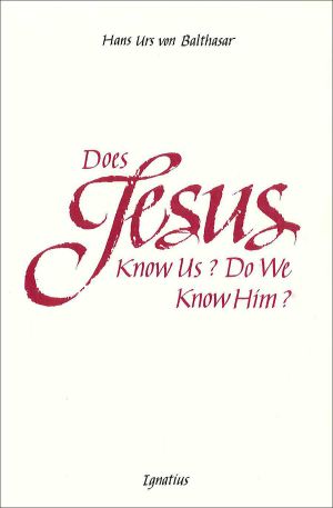 Does Jesus Know Us -- Do We Know Him?