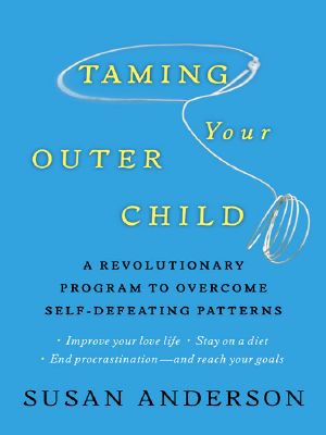 Taming Your Outer Child · A Revolutionary Program to Overcome Self-Defeating Patterns