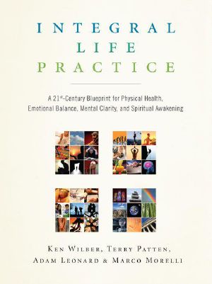 Integral Life Practice · A 21st-Century Blueprint for Physical Health, Emotional Balance, Mental Clarity, and Spiritual Awakening