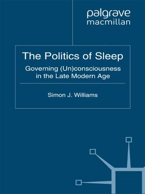 The Politics of Sleep · Governing (Un)consciousness in the Late Modern Age