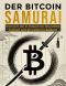 Der Bitcoin-Samurai · Meistere die 21 Regeln für finanzielle Freiheit und ein Leben in Balance