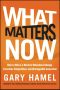 What Matters Now · How to Win in a World of Relentless Change, Ferocious Competition, and Unstoppable Innovation