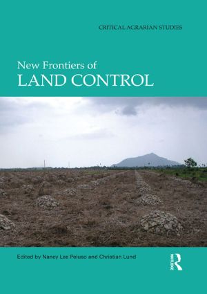 New Frontiers of Land Control (Critical Agrarian Studies)