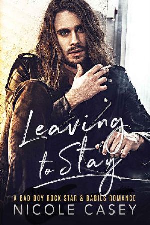 Leaving to Stay · A Bad Boy Rock Star Babies Romance (Baby Fever Book 1)