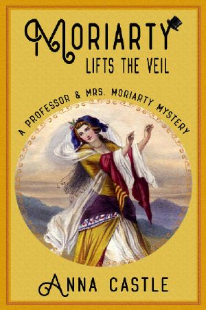 Moriarty Lifts the Veil (A Professor & Mrs. Moriarty Mystery Book 4)