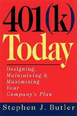 401 (K) Today · Designing, Maintaining, and Maximizing Your Company's Plan