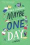 Maybe One Day: a Novel