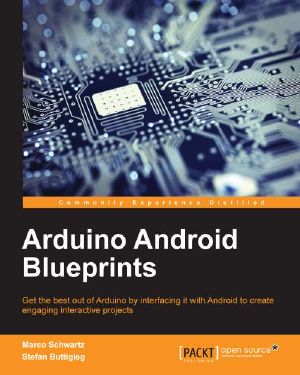 Arduino Android Blueprints · Get the best out of Arduino by interfacing it with Android to create engaging interactive projects