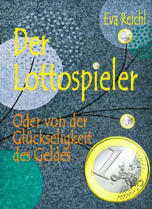 Der Lottospieler · Oder von der Glückseligkeit des Geldes