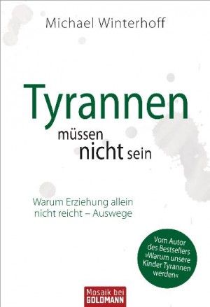 Tyrannen müssen nicht sein · Warum Erziehung allein nicht reicht · Auswege