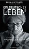 Ein deutsches Leben · Was uns die Geschichte von Goebbels Sekretärin für die Gegenwart lehrt