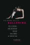 Ballerina · Sex, Scandal, and Suffering Behind the Symbol of Perfection