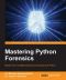 Mastering Python Forensics