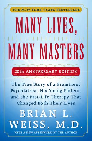 Many Lives, Many Masters · the True Story of a Prominent Psychiatrist, His Yo