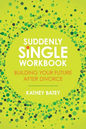 Suddenly Single Workbook, Building Your Future after Divorce