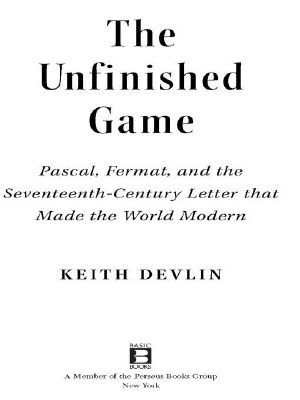 The Unfinished Game · Pascal, Fermat, and the Seventeenth-Century Letter That Made the World Modern