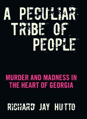 A Peculiar Tribe of People · Murder and Madness in the Heart of Georgia