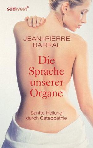 Die Sprache unserer Organe · Neue Erkenntnisse der Osteopathie