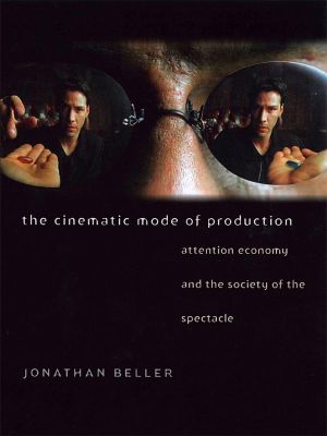 The Cinematic Mode of Production: Attention Economy and the Society of the Spectacle