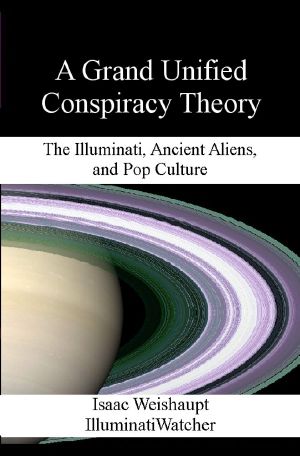 A Grand Unified Conspiracy Theory · the Illuminati, Ancient Aliens, and Pop Culture