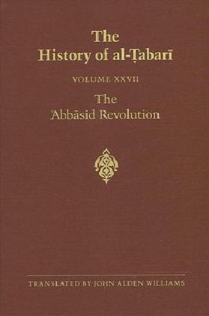 The History of Al-Tabari Vol. 27 · the 'Abbasid Revolution A.D. 743-750/A.H. 126-132