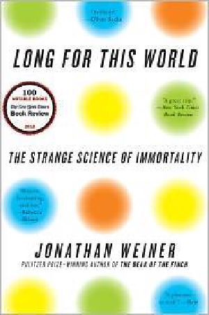 Long for This World · The Strange Science of Immortality