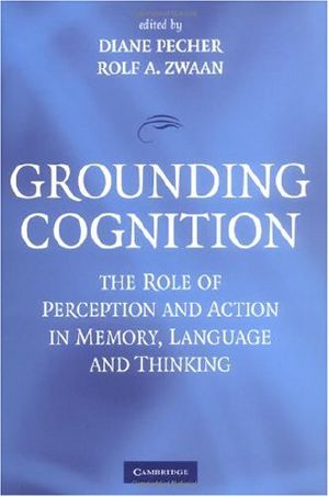 Grounding Cognition · the Role of Perception and Action in Memory, Language, and Thinking