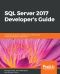 SQL Server 2017 Developer’s Guide