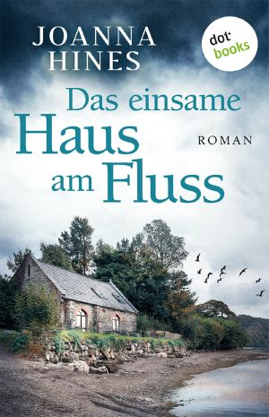 Das einsame Haus am Fluss. Roman