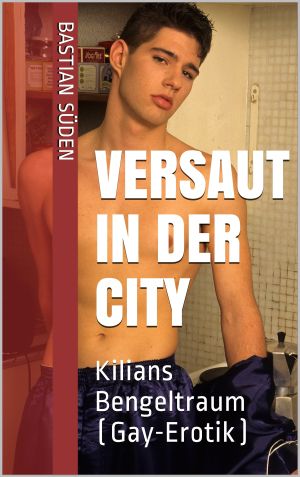 Versaut in der City: Kilians Bengeltraum (German Edition)