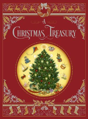 A Christmas Treasury, A Christmas Treasury, Classic Holiday Stories and Poems to Celebrate the Yuletide Season