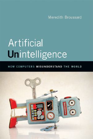 Artificial Unintelligence, How Computers Misunderstand the World