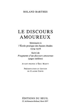 Le Discours Amoureux. Séminaire À L'École Pratique Des Hautes Études (1974-1976), Suivi De Fragments