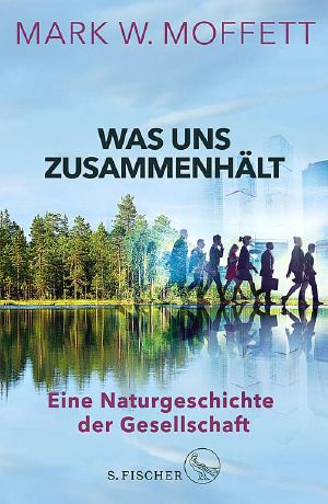 Was uns zusammenhält · Eine Naturgeschichte der Gesellschaft, Eine Naturgeschichte der Gesellschaft