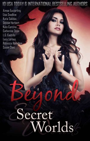 Beyond Secret Worlds · Ten Stories of Paranormal Fantasy and Romance