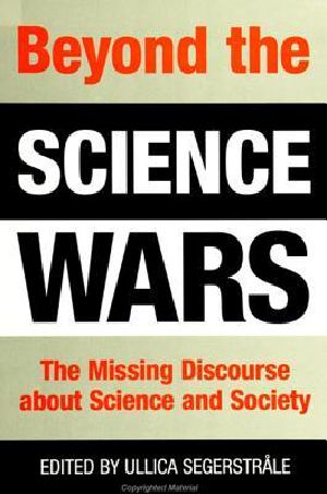 Beyond the Science Wars · The Missing Discourse About Science and Society