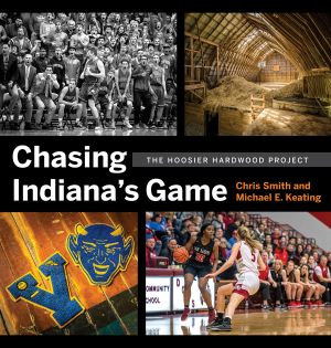 Chasing Indiana’s Game · The Hoosier Hardwood Project