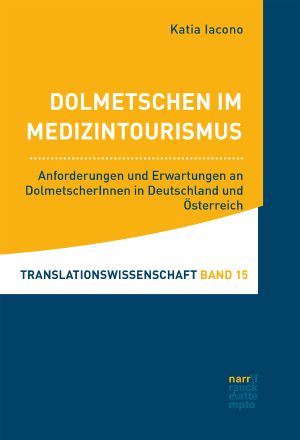 Dolmetschen im Medizintourismus · Anforderungen und Erwartungen an DolmetscherInnen in Deutschland und Österreich