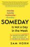 Someday Is Not a Day in the Week · 10 Hacks to Make the Rest of Your Life the Best of Your Life (9781250201232)