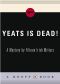 Yeats Is Dead!